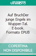 Auf BruchDer junge Engels im Wupper-Tal. E-book. Formato EPUB