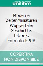 Moderne ZeitenMiniaturen Wuppertaler Geschichte. E-book. Formato EPUB