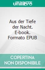 Aus der Tiefe der Nacht. E-book. Formato EPUB ebook