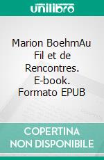 Marion BoehmAu Fil et de Rencontres. E-book. Formato EPUB