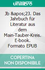 Jb '23. Das Jahrbuch für Literatur aus dem Main-Tauber-Kreis. E-book. Formato EPUB ebook di Armin Hambrecht