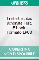 Freiheit ist das schönste Fest. E-book. Formato EPUB