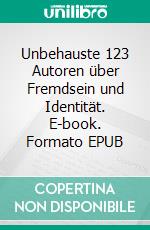 Unbehauste 123 Autoren über Fremdsein und Identität. E-book. Formato EPUB ebook