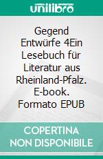 Gegend Entwürfe 4Ein Lesebuch für Literatur aus Rheinland-Pfalz. E-book. Formato EPUB