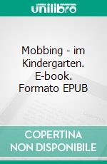 Mobbing - im Kindergarten. E-book. Formato EPUB ebook di Katharina Pfeffer