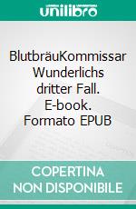 BlutbräuKommissar Wunderlichs dritter Fall. E-book. Formato EPUB