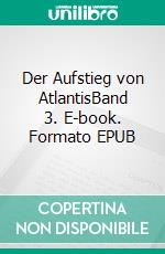 Der Aufstieg von AtlantisBand 3. E-book. Formato EPUB ebook di Daniel Whitmore