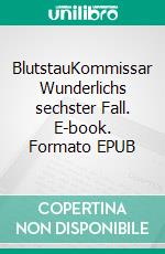 BlutstauKommissar Wunderlichs sechster Fall. E-book. Formato EPUB