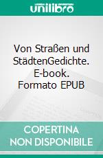 Von Straßen und StädtenGedichte. E-book. Formato EPUB ebook