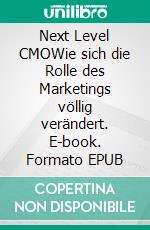 Next Level CMOWie sich die Rolle des Marketings völlig verändert. E-book. Formato EPUB ebook di Martin Recke