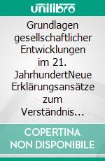 Grundlagen gesellschaftlicher Entwicklungen im 21. JahrhundertNeue Erklärungsansätze zum Verständnis eines komplexen Zeitalters - 4. Auflage. E-book. Formato EPUB ebook di Andreas Herteux