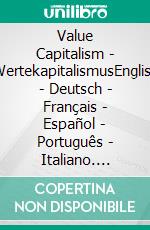 Value Capitalism - WertekapitalismusEnglish - Deutsch - Français - Español - Português - Italiano. E-book. Formato EPUB ebook