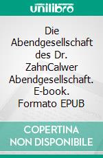 Die Abendgesellschaft des Dr. ZahnCalwer Abendgesellschaft. E-book. Formato EPUB ebook di Hans-Juergen Schmid