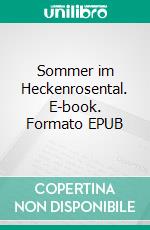 Sommer im Heckenrosental. E-book. Formato EPUB ebook