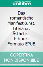 Das romantische ManifestKunst. Literatur. Ästhetik.. E-book. Formato EPUB