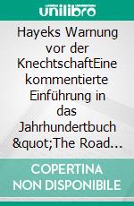 Hayeks Warnung vor der KnechtschaftEine kommentierte Einführung in das Jahrhundertbuch "The Road to Serfdom" 80 Jahre nach seiner Erstausgabe. E-book. Formato EPUB ebook