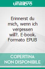 Erinnerst du mich, wenn ich vergessen will?. E-book. Formato EPUB