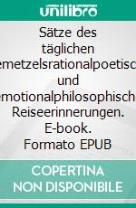 Sätze des täglichen Gemetzelsrationalpoetische und emotionalphilosophische Reiseerinnerungen. E-book. Formato EPUB