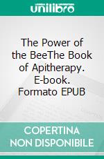 The Power of the BeeThe Book of Apitherapy. E-book. Formato EPUB ebook di Thomas Dr. Gloger