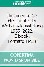 documenta.Die Geschichte der Weltkunstausstellung 1955–2022. E-book. Formato EPUB ebook di Klaus Siebenhaar