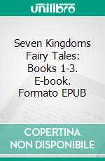 Seven Kingdoms Fairy Tales: Books 1-3. E-book. Formato EPUB ebook di Decher Laurel