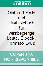 Olaf und Molly und LisaLesebuch für wissbegierige Leute. E-book. Formato EPUB ebook