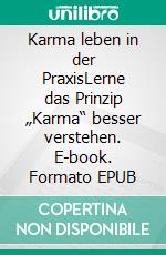 Karma leben in der PraxisLerne das Prinzip „Karma“ besser verstehen. E-book. Formato EPUB ebook