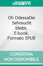 Oh OdessaDie Sehnsucht bleibt. E-book. Formato EPUB