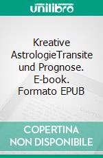 Kreative AstrologieTransite und Prognose. E-book. Formato EPUB ebook di Markus Jehle