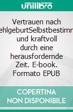 Vertrauen nach FehlgeburtSelbstbestimmt und kraftvoll durch eine herausfordernde Zeit. E-book. Formato EPUB