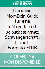 Blooming MomDein Guide für eine nährende und selbstbestimmte Schwangerschaft. E-book. Formato EPUB ebook