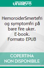 HemoroiderSmertefri og symptomfri på bare fire uker. E-book. Formato EPUB ebook