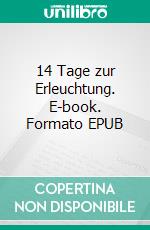 14 Tage zur Erleuchtung. E-book. Formato EPUB ebook