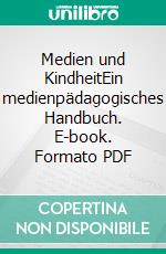 Medien und KindheitEin medienpädagogisches Handbuch. E-book. Formato PDF ebook di Stefan Faas