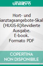 Hort- und Ganztagsangebote-Skala (HUGS-R)Revidierte Ausgabe. E-book. Formato PDF ebook di Hans-Günther Roßbach