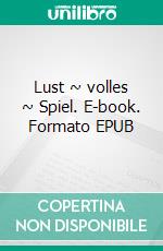 Lust ~ volles ~ Spiel. E-book. Formato EPUB ebook