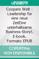 Coopers Welt - Leadership für eine neue ZeitEine unterhaltsame Business-Story!. E-book. Formato EPUB ebook