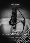 Ti Odio con tutto L&apos;Amore che posso. E-book. Formato Mobipocket ebook