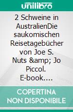 2 Schweine in AustralienDie saukomischen Reisetagebücher von Joe S. Nuts &amp; Jo Piccol. E-book. Formato EPUB