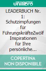 LEADERBUCH Nr. 1: Schutzimpfungen für FührungskräfteZwölf Inspirationen für Ihre persönliche Entwicklung als Führungskraft. E-book. Formato EPUB ebook