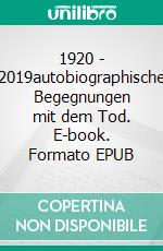 1920 - 2019autobiographische Begegnungen mit dem Tod. E-book. Formato EPUB ebook