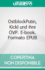 OstblockPutin, Kickl und ihre ÖVP. E-book. Formato EPUB ebook