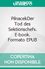 PilnacekDer Tod des Sektionschefs. E-book. Formato EPUB ebook