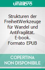 Strukturen der FreiheitWerkzeuge für Wandel und Antifragilität. E-book. Formato EPUB ebook