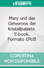 Mary und das Geheimnis der Kristallpaläste. E-book. Formato EPUB