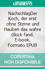 NachschlagDer Koch, der erst ohne Sterne und Hauben das wahre Glück fand. E-book. Formato EPUB ebook di Roland Trettl