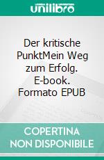 Der kritische PunktMein Weg zum Erfolg. E-book. Formato EPUB ebook di Toni Innauer