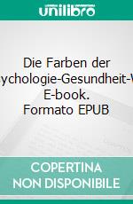 Die Farben der HeilerinFarbpsychologie-Gesundheit-Wohlbefinden. E-book. Formato EPUB ebook