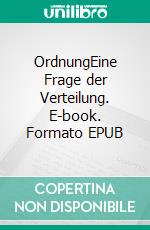 OrdnungEine Frage der Verteilung. E-book. Formato EPUB ebook