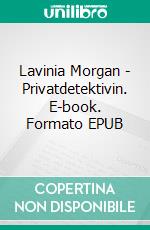 Lavinia Morgan - Privatdetektivin. E-book. Formato EPUB ebook di Zora Debrunner